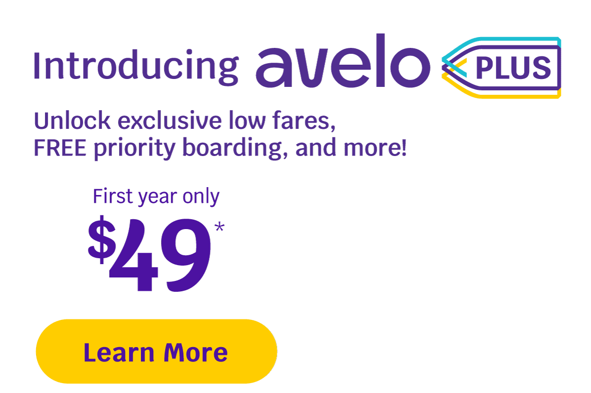 Introducing Avelo PLUS | Unlock exclusive low fares, FREE priority boarding, and more! First year only $49* | Learn More