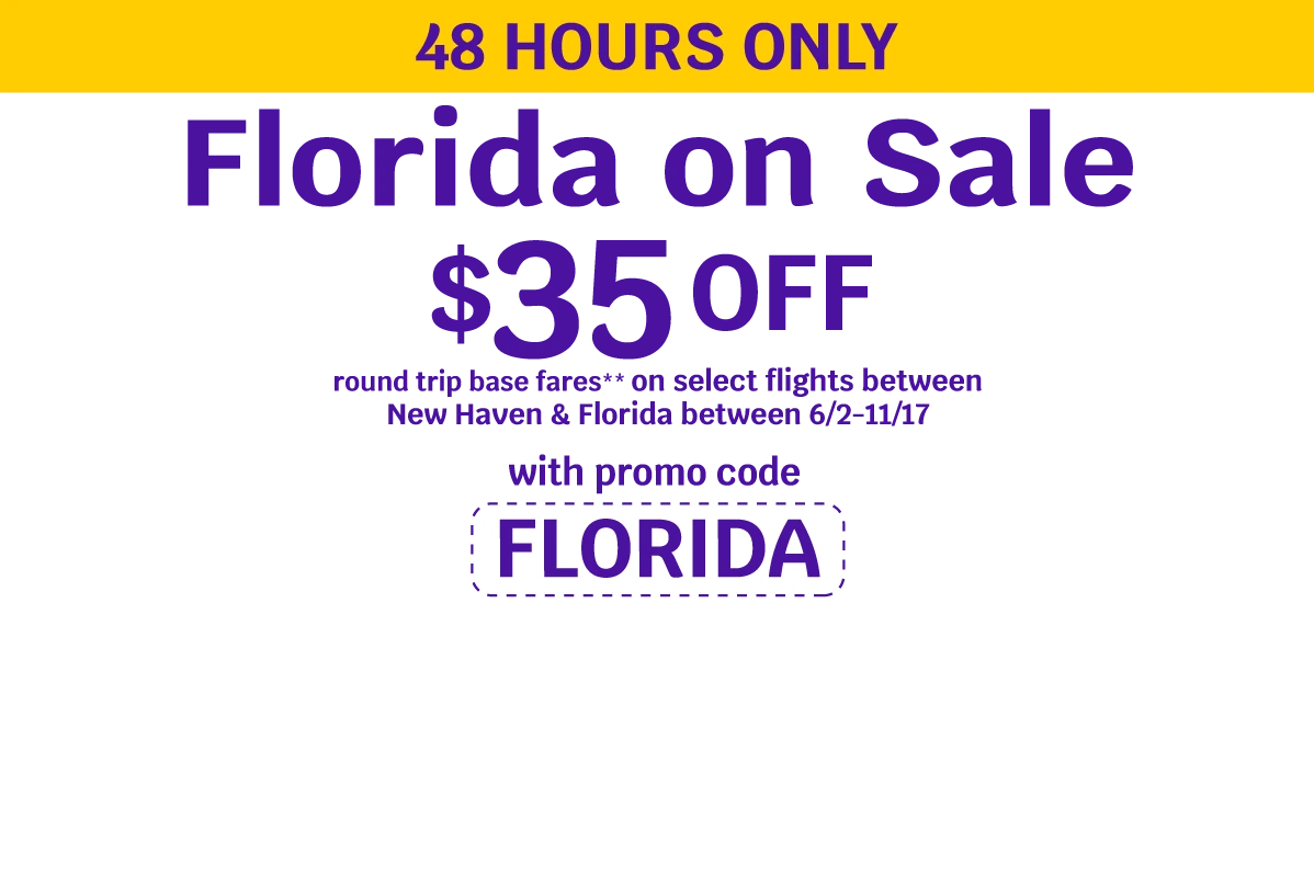 48 HOURS ONLY - Florida on Sale - $35 OFF round trip base fares** on select flights between New Haven & Florida between 6/2-11/17 with promo code FLORIDA