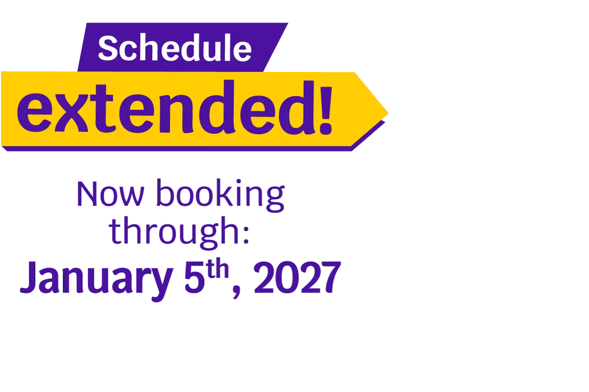 Schedule extended! Now booking through: January 5th, 2027