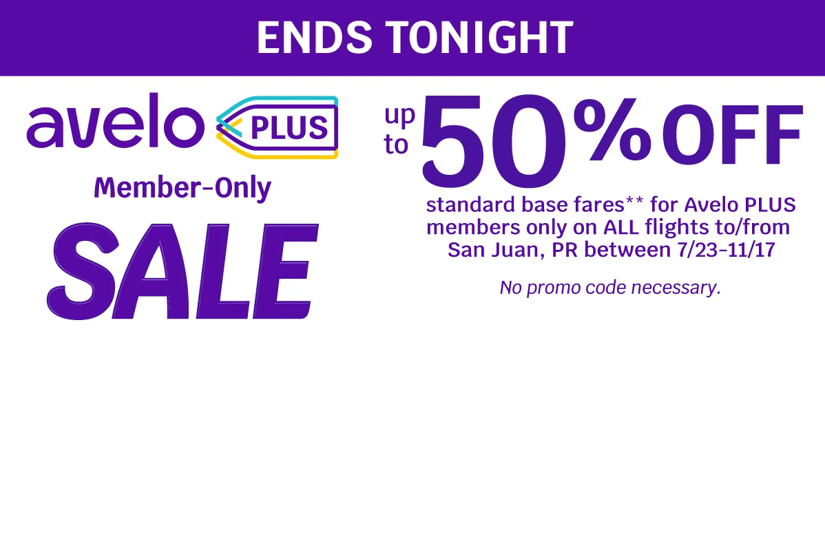 ENDS TONIGHT - Avelo PLUS Member-Only SALE up to 50% OFF standard base fares** for Avelo PLUS members only on ALL flights to/from San Juan, PR between 7/23-11/17 - No promo code necessary