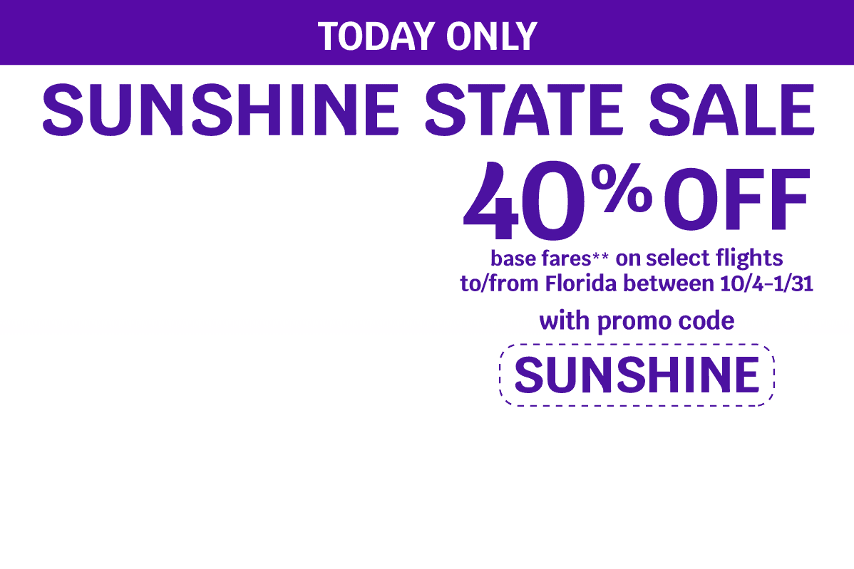 TODAY ONLY - SUNSHINE STATE SALE - 40% OFF base fares** on select flights to/from Florida between 10/4-1/31 with promo code SUNSHINE